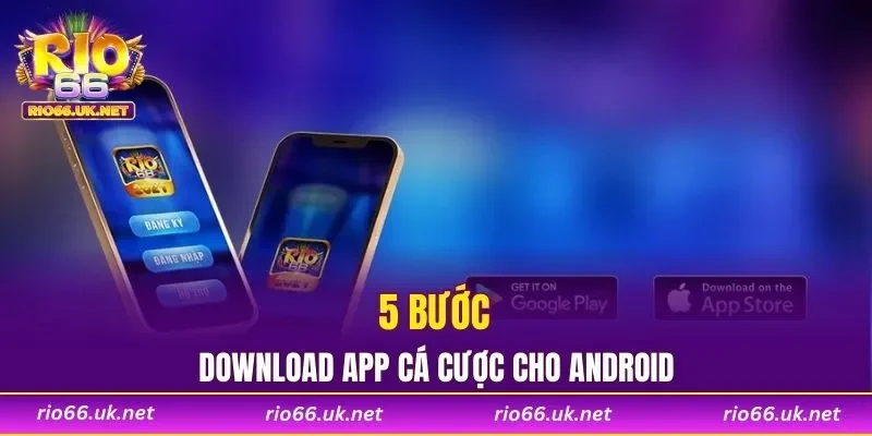 5 bước download app cá cược cho Android