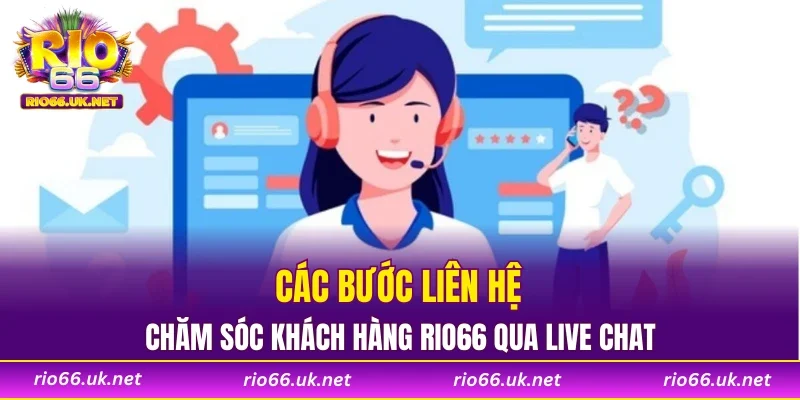 Các bước liên hệ chăm sóc khách hàng RIO66 qua live chat