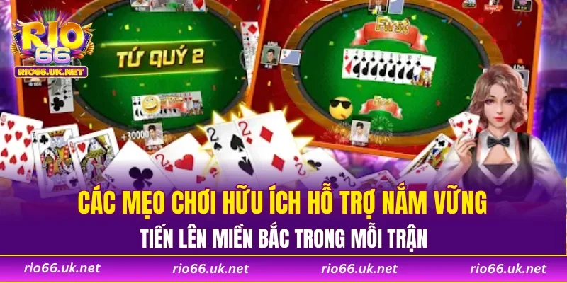 Các mẹo chơi hữu ích hỗ trợ nắm vững Tiến lên miền Bắc trong mỗi trận