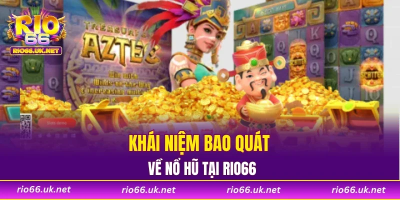 Khái niệm bao quát về nổ hũ RIO66