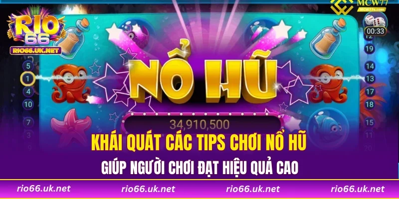 Khái quát các tips chơi nổ hũ giúp người chơi đạt hiệu quả cao