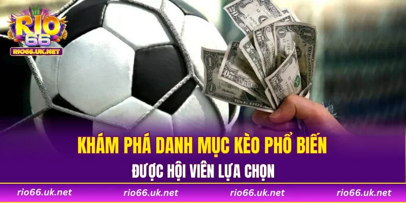 Khám phá danh mục kèo phổ biến được hội viên lựa chọn
