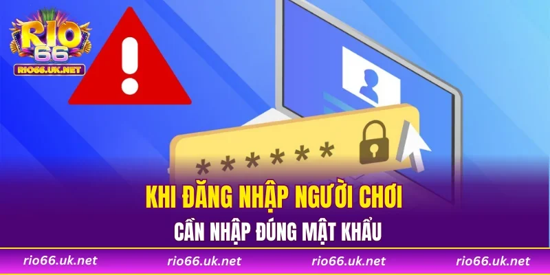 Khi đăng nhập người chơi cần nhập đúng mật khẩu