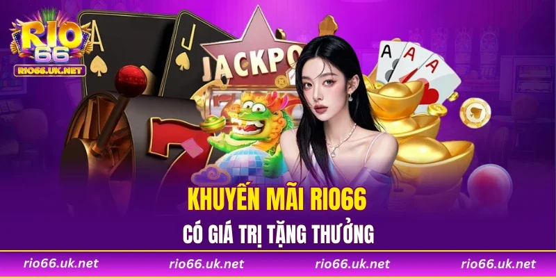 Khuyến mãi RIO66 có giá trị tặng thưởng
