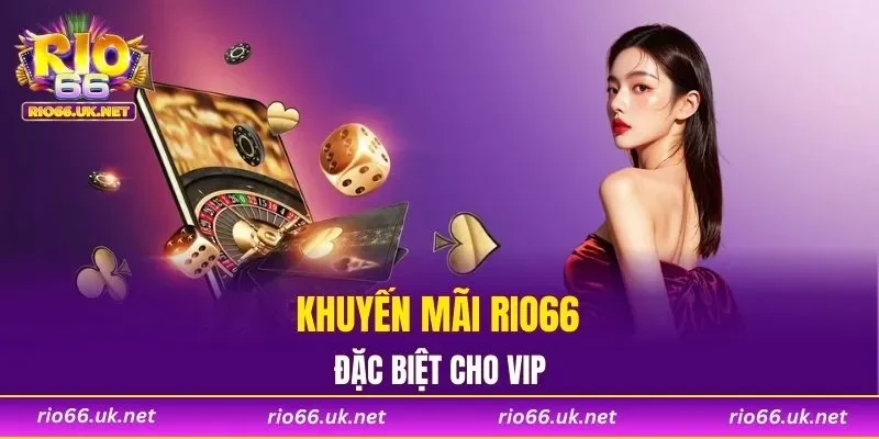 Khuyến mãi RIO66 đặc biệt cho VIP