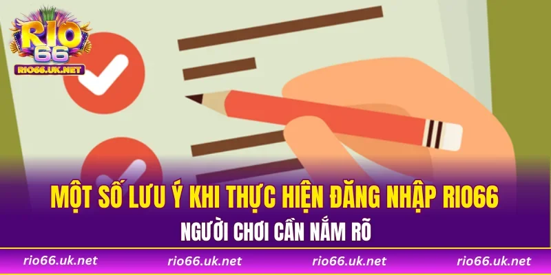Một số lưu ý khi thực hiện đăng nhập RIO66, người chơi cần nắm rõ