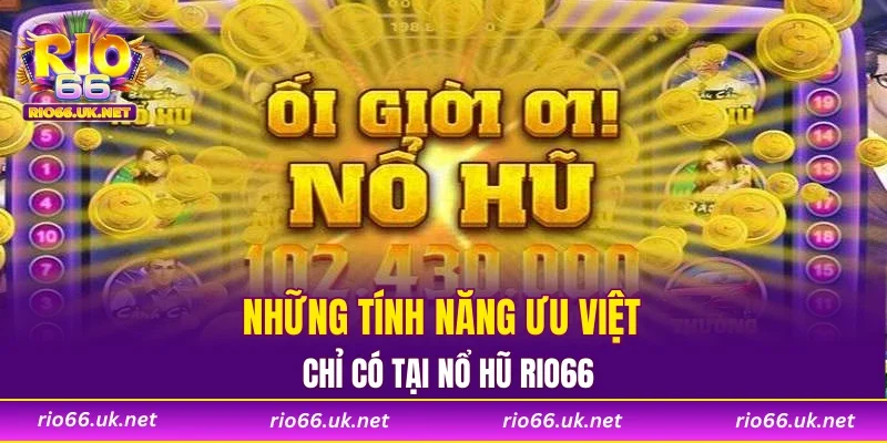 Những tính năng ưu việt chỉ có tại nổ hũ RIO66