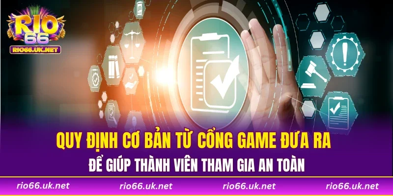 Quy định cơ bản từ cổng game đưa ra để giúp thành viên tham gia an toàn