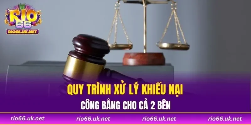 Quy trình xử lý khiếu nại công bằng cho cả 2 bên