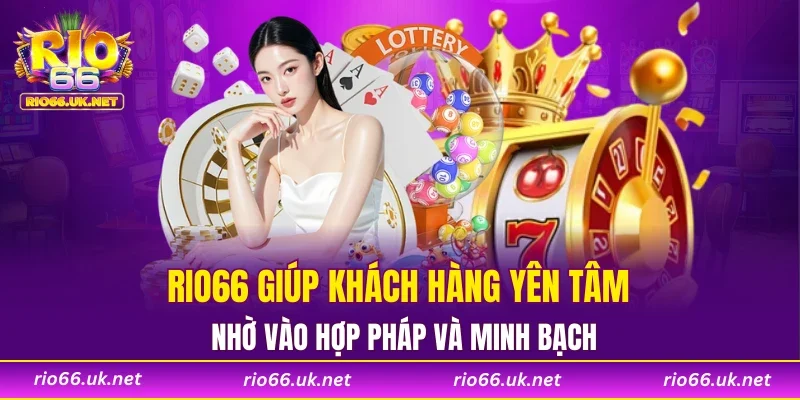 RIO66 giúp khách hàng yên tâm nhờ vào hợp pháp và minh bạch
