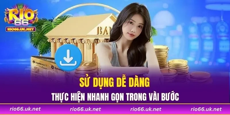 Sử dụng dễ dàng, thực hiện nhanh gọn trong vài bước