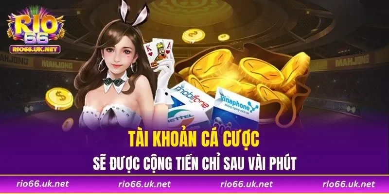 Tài khoản cá cược sẽ được cộng tiền chỉ sau vài phút