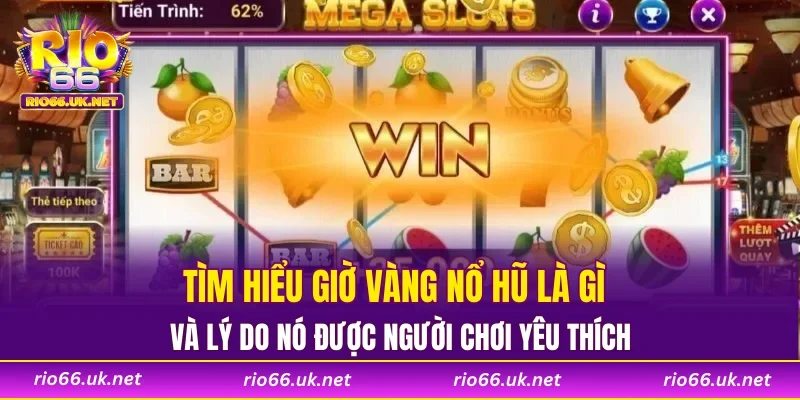 Tìm hiểu giờ vàng nổ hũ là gì và lý do nó được người chơi yêu thích